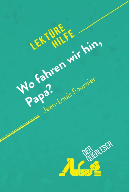 Wo fahren wir hin, Papa? von Jean-Louis Fournier (Lekturehilfe) : Detaillierte Zusammenfassung, Personenanalyse und Interpretation, EPUB eBook