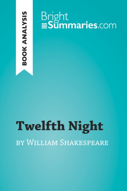 Twelfth Night by William Shakespeare (Book Analysis) : Detailed Summary, Analysis and Reading Guide, EPUB eBook