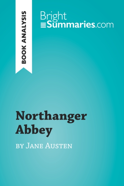 Northanger Abbey by Jane Austen (Book Analysis) : Detailed Summary, Analysis and Reading Guide, EPUB eBook