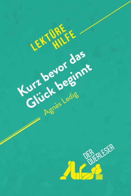 Kurz bevor das Gluck beginnt von Agnes Ledig (Lekturehilfe) : Detaillierte Zusammenfassung, Personenanalyse und Interpretation, EPUB eBook