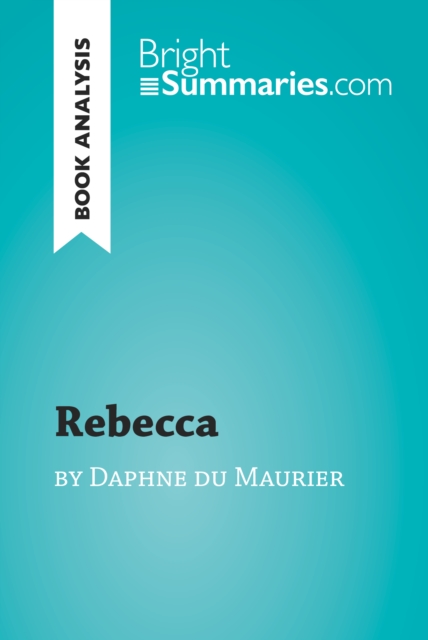 Rebecca by Daphne du Maurier (Book Analysis) : Detailed Summary, Analysis and Reading Guide, EPUB eBook