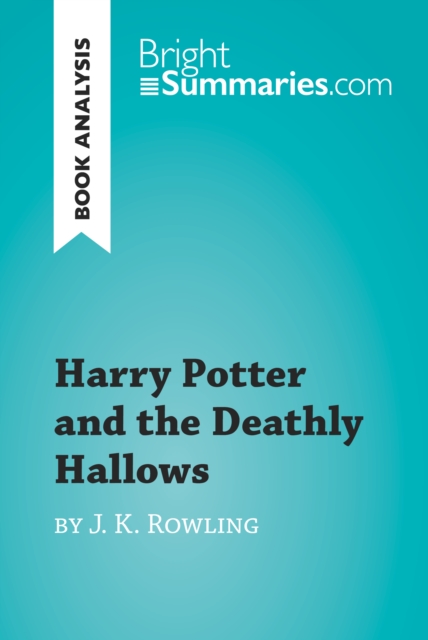 Harry Potter and the Deathly Hallows by J. K. Rowling (Book Analysis) : Detailed Summary, Analysis and Reading Guide, EPUB eBook