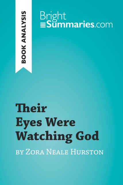 Their Eyes Were Watching God by Zora Neale Hurston (Book Analysis) : Detailed Summary, Analysis and Reading Guide, EPUB eBook