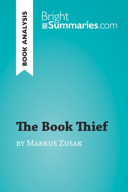 The Book Thief by Markus Zusak (Book Analysis) : Detailed Summary, Analysis and Reading Guide, EPUB eBook