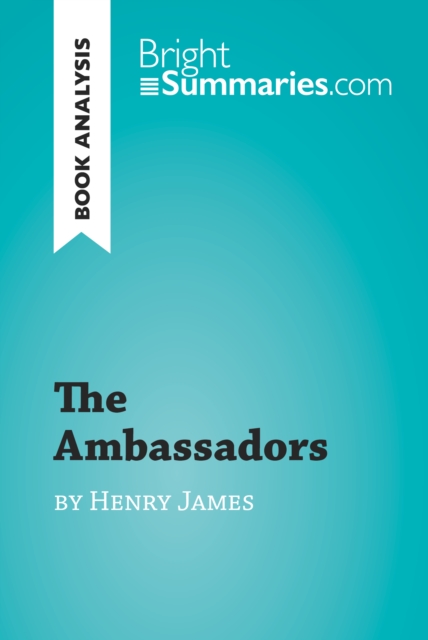 The Ambassadors by Henry James (Book Analysis) : Detailed Summary, Analysis and Reading Guide, EPUB eBook