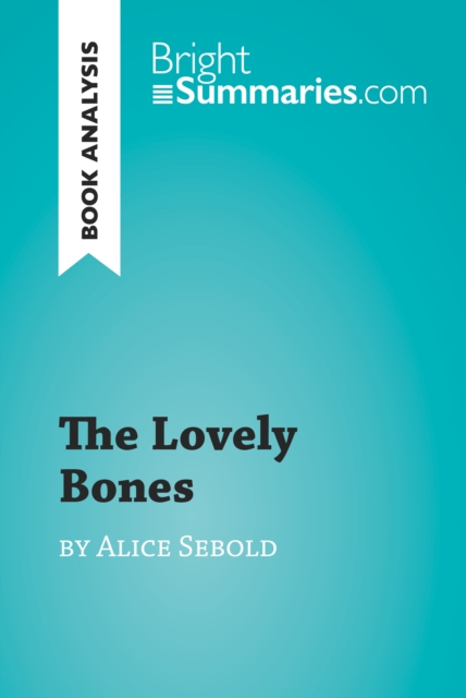The Lovely Bones by Alice Sebold (Book Analysis) : Detailed Summary, Analysis and Reading Guide, EPUB eBook