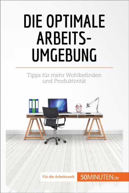 Die optimale Arbeitsumgebung : Tipps fur mehr Wohlbefinden und Produktivitat, EPUB eBook