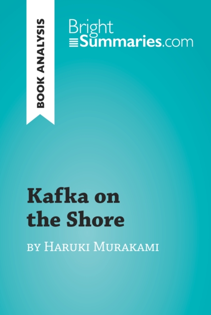 Kafka on the Shore by Haruki Murakami (Book Analysis) : Detailed Summary, Analysis and Reading Guide, EPUB eBook