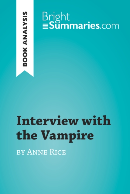 Interview with the Vampire by Anne Rice (Book Analysis) : Detailed Summary, Analysis and Reading Guide, EPUB eBook