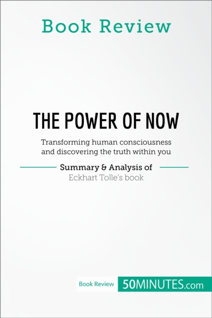 Book Review: The Power of Now by Eckhart Tolle : Transforming human consciousness and discovering the truth within you, EPUB eBook