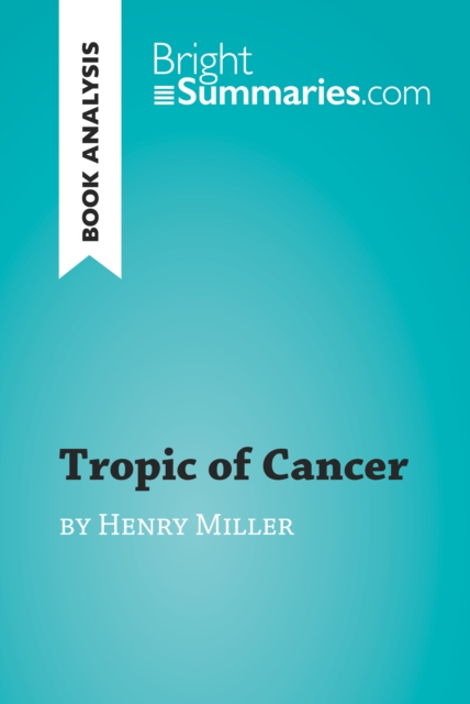 Tropic of Cancer by Henry Miller (Book Analysis) : Detailed Summary, Analysis and Reading Guide, EPUB eBook