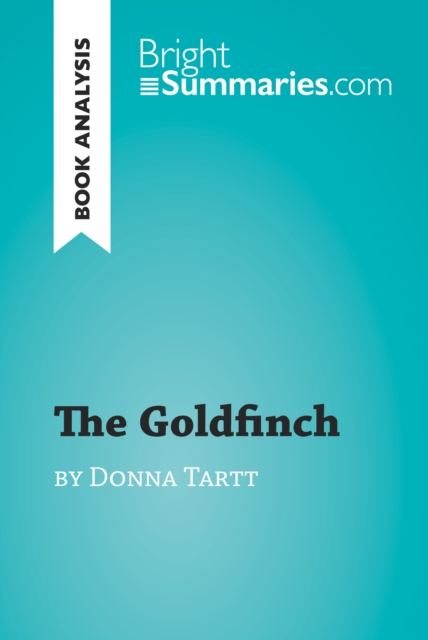 The Goldfinch by Donna Tartt (Book Analysis) : Detailed Summary, Analysis and Reading Guide, EPUB eBook