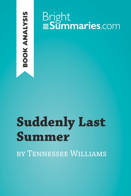 Suddenly Last Summer by Tennessee Williams (Book Analysis) : Detailed Summary, Analysis and Reading Guide, EPUB eBook