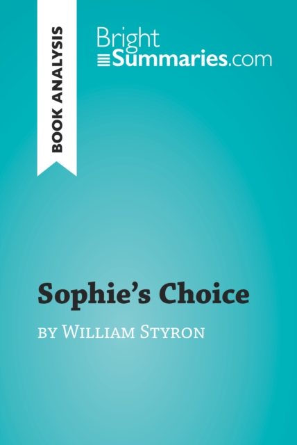 Sophie's Choice by William Styron (Book Analysis) : Detailed Summary, Analysis and Reading Guide, EPUB eBook