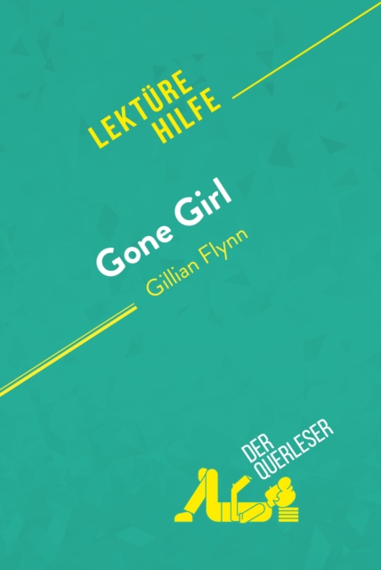Gone Girl von Gillian Flynn (Lekturehilfe) : Detaillierte Zusammenfassung, Personenanalyse und Interpretation, EPUB eBook