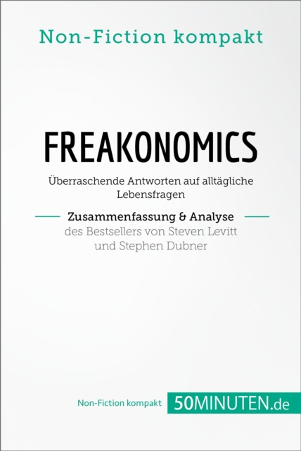 Freakonomics. Zusammenfassung & Analyse des Bestsellers von Steven Levitt und Stephen Dubner : Uberraschende Antworten auf alltagliche Lebensfragen, EPUB eBook