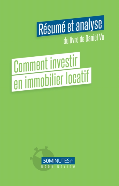 Comment investir en immobilier locatif (Resume et analyse du livre de Daniel Vu), EPUB eBook