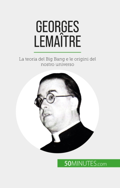 Georges Lemaitre : La teoria del Big Bang e le origini del nostro universo, EPUB eBook