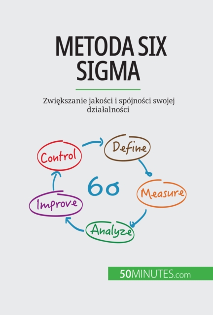 Metoda Six Sigma : Zwiekszanie jakosci i spojnosci swojej dzialalnosci, EPUB eBook