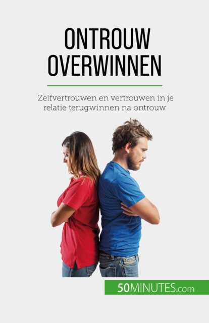 Ontrouw overwinnen : Zelfvertrouwen en vertrouwen in je relatie terugwinnen na ontrouw, EPUB eBook