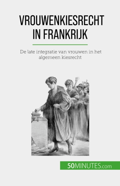 Vrouwenkiesrecht in Frankrijk : De late integratie van vrouwen in het algemeen kiesrecht, EPUB eBook