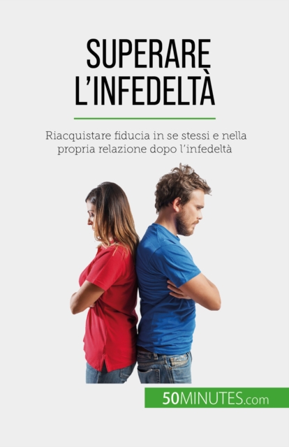 Superare l'infedelta : Riacquistare fiducia in se stessi e nella propria relazione dopo l'infedelta, EPUB eBook