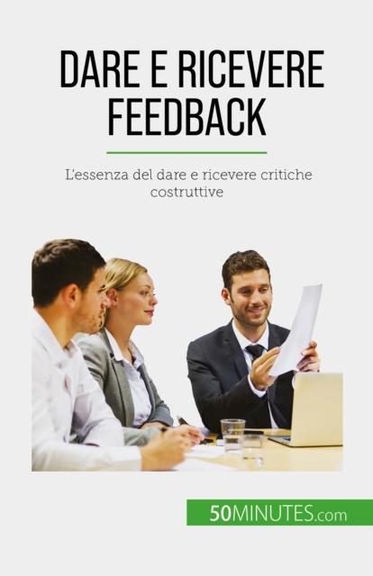Dare e ricevere feedback : L'essenza del dare e ricevere critiche costruttive, EPUB eBook