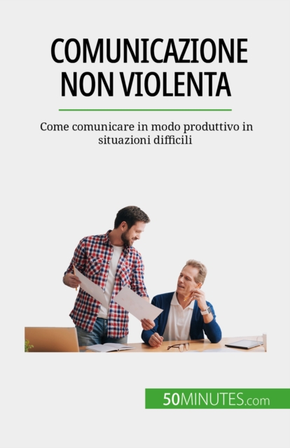Comunicazione non violenta : Come comunicare in modo produttivo in situazioni difficili, EPUB eBook