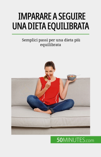 Imparare a seguire una dieta equilibrata : Semplici passi per una dieta piu equilibrata, EPUB eBook