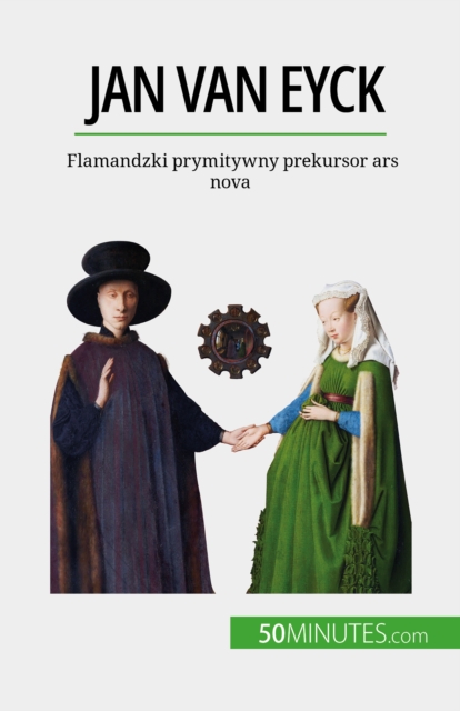 Jan Van Eyck : Flamandzki prymitywny prekursor ars nova, EPUB eBook