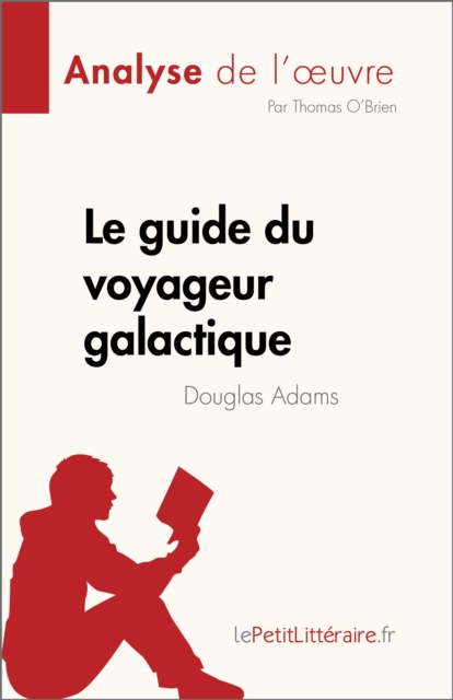 Le guide du voyageur galactique de Douglas Adams (Analyse de l'œuvre) : Resume complet et analyse detaillee de l'œuvre, EPUB eBook
