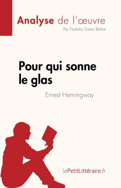 Pour qui sonne le glas de Ernest Hemingway (Analyse de l'œuvre) : Resume complet et analyse detaillee de l'œuvre, EPUB eBook