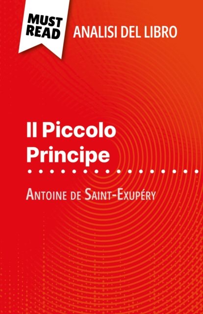 Il Piccolo Principe di Antoine de Saint-Exupery (Analisi del libro) : Analisi completa e sintesi dettagliata del lavoro, EPUB eBook