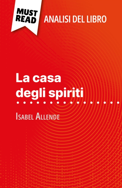 La casa degli spiriti di Isabel Allende (Analisi del libro) : Analisi completa e sintesi dettagliata del lavoro, EPUB eBook