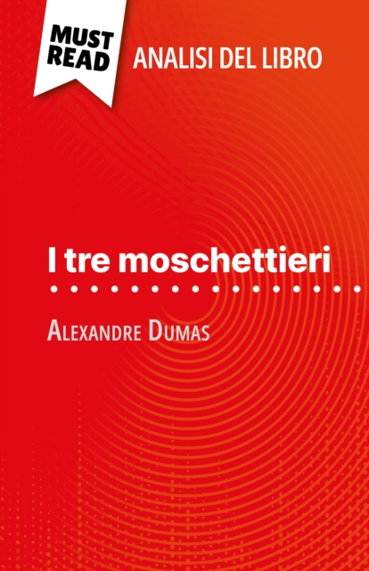 I tre moschettieri di Alexandre Dumas (Analisi del libro) : Analisi completa e sintesi dettagliata del lavoro, EPUB eBook