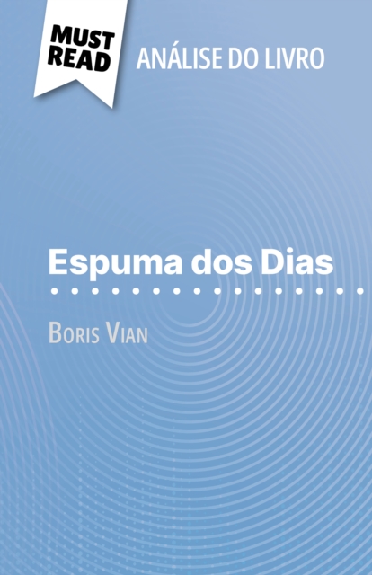 Espuma dos Dias de Boris Vian (Analise do livro) : Analise completa e resumo pormenorizado do trabalho, EPUB eBook