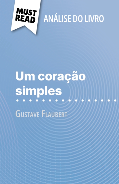 Um coracao simples de Gustave Flaubert (Analise do livro) : Analise completa e resumo pormenorizado do trabalho, EPUB eBook