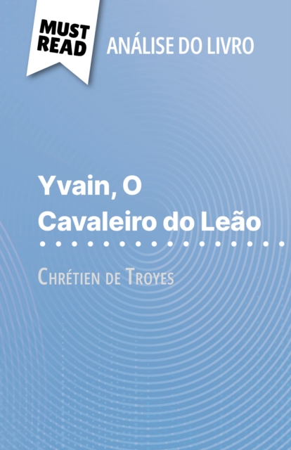 Yvain, O Cavaleiro do Leao de Chretien de Troyes (Analise do livro) : Analise completa e resumo pormenorizado do trabalho, EPUB eBook