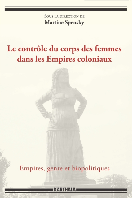 Le controle du corps des femmes dans les Empires coloniaux, PDF eBook