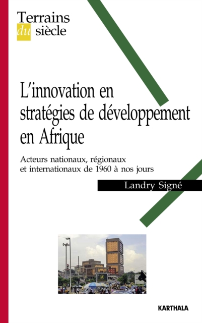 L'innovation en strategies de developpement en Afrique : Acteurs nationaux, regionaux et internationaux de 1960 a nos jours, PDF eBook