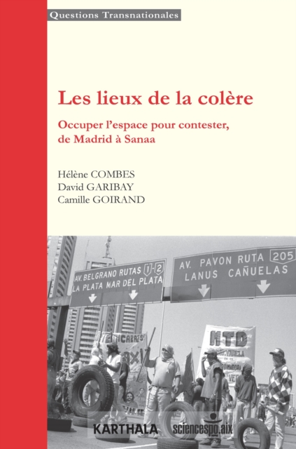 Les lieux de la colere : Occuper l'espace pour contester, de Madrid a Sanaa, PDF eBook