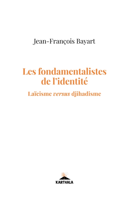 Les fondamentalistes de l'identite : Laicisme versus djihadisme, PDF eBook