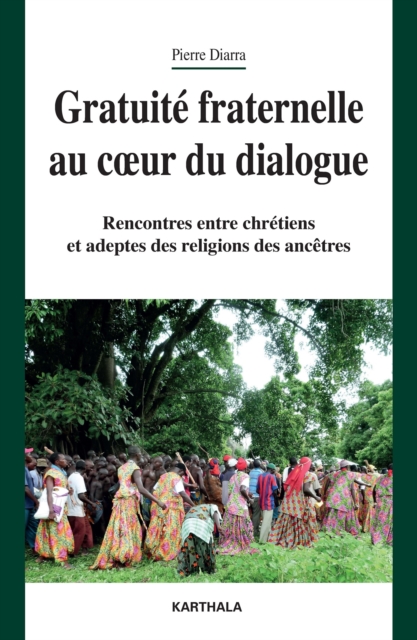 Gratuite fraternelle au coeur du dialogue : Rencontres entre chretiens et adeptes des religions des ancetres, PDF eBook