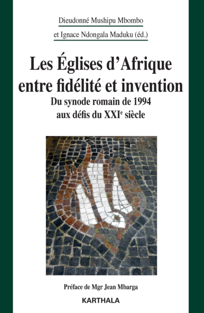 Les Eglises d'Afrique entre fidelite et invention : Du synode romain de 1994 aux defis du XXIe siecle, PDF eBook