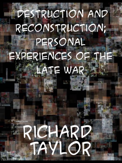 Destruction and Reconstruction: Personal Experiences of the Late War, EPUB eBook