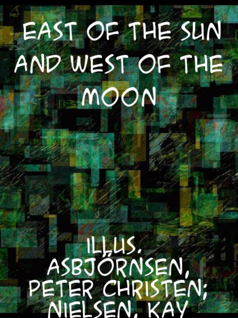 East of the Sun and West of the Moon Old Tales from the North, EPUB eBook