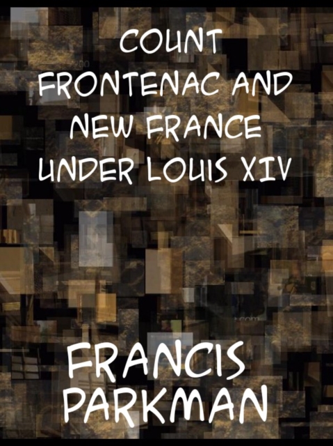 Count Frontenac and New France under Louis XIV, EPUB eBook