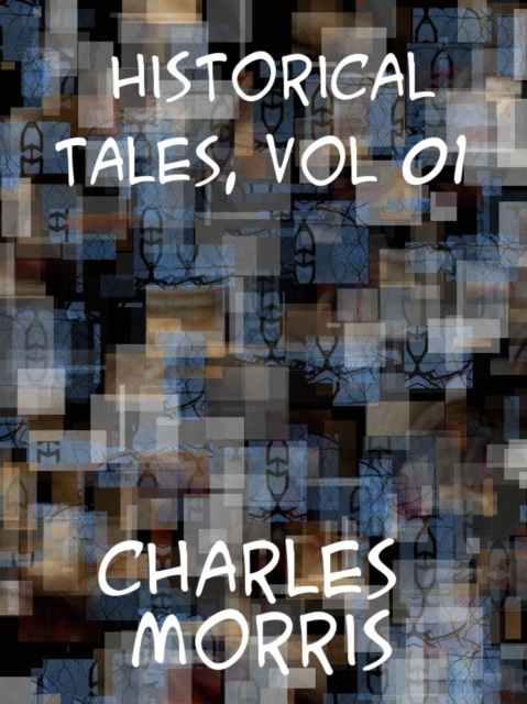 Historic Tales, Vol. 1 (of 15) The Romance of Reality, EPUB eBook