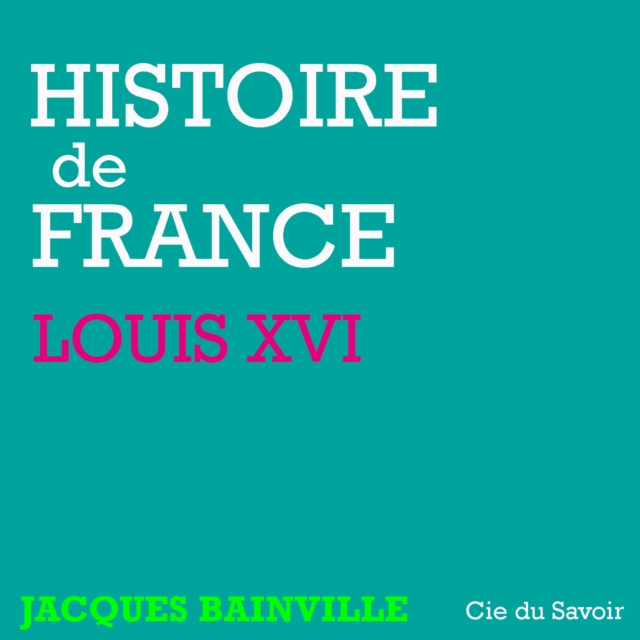 Histoire de France : Louis XVI, eAudiobook MP3 eaudioBook