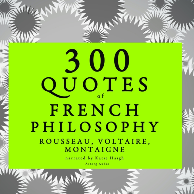300 Quotes of French Philosophy: Montaigne, Rousseau, Voltaire, eAudiobook MP3 eaudioBook